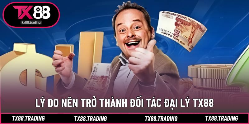 Đại lý TX88 mang lại tiềm năng sinh lời ổn định