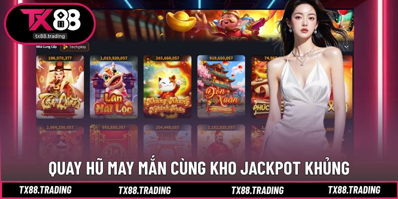 Quay hũ may mắn cùng kho jackpot khủng